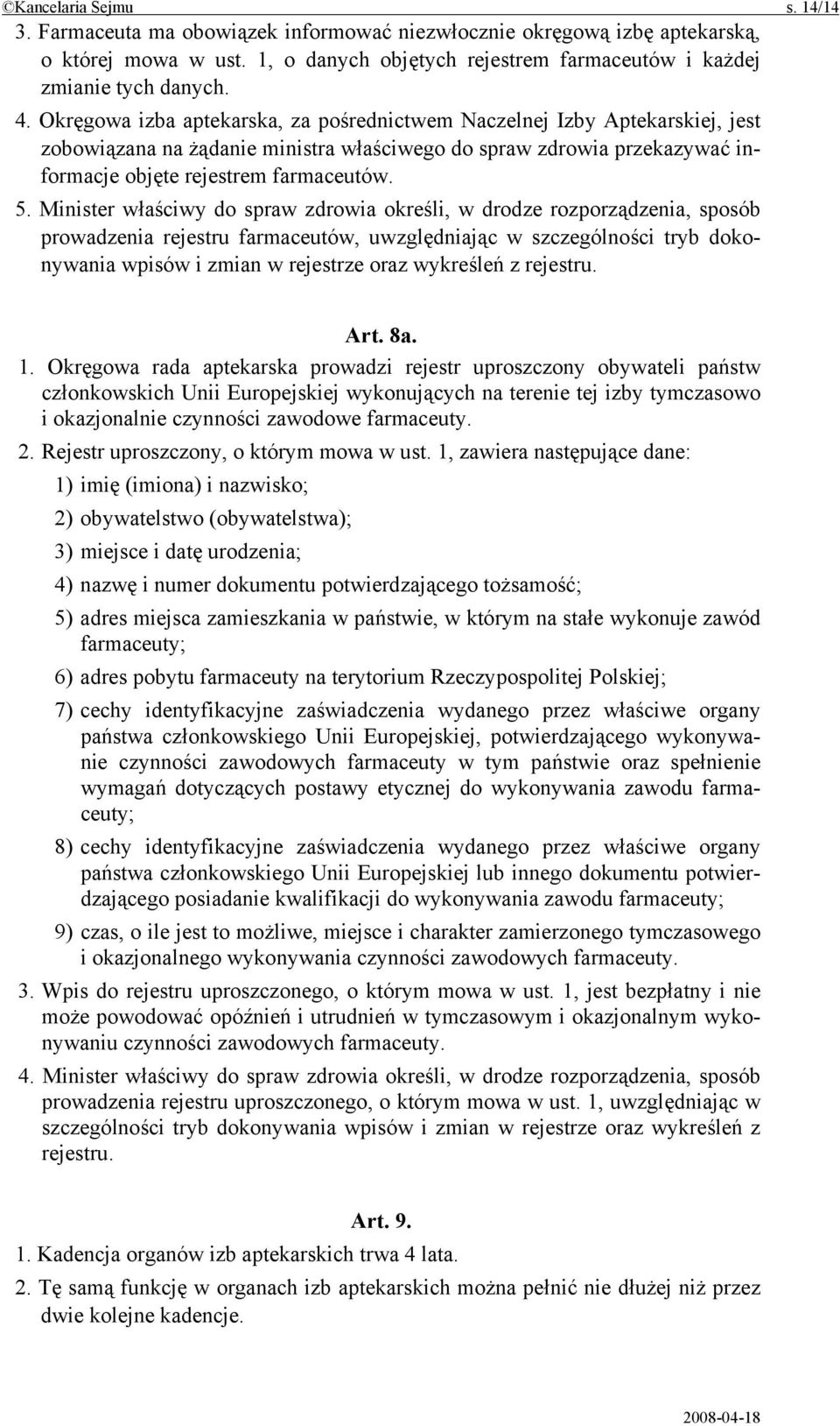 Minister właściwy do spraw zdrowia określi, w drodze rozporządzenia, sposób prowadzenia rejestru farmaceutów, uwzględniając w szczególności tryb dokonywania wpisów i zmian w rejestrze oraz wykreśleń