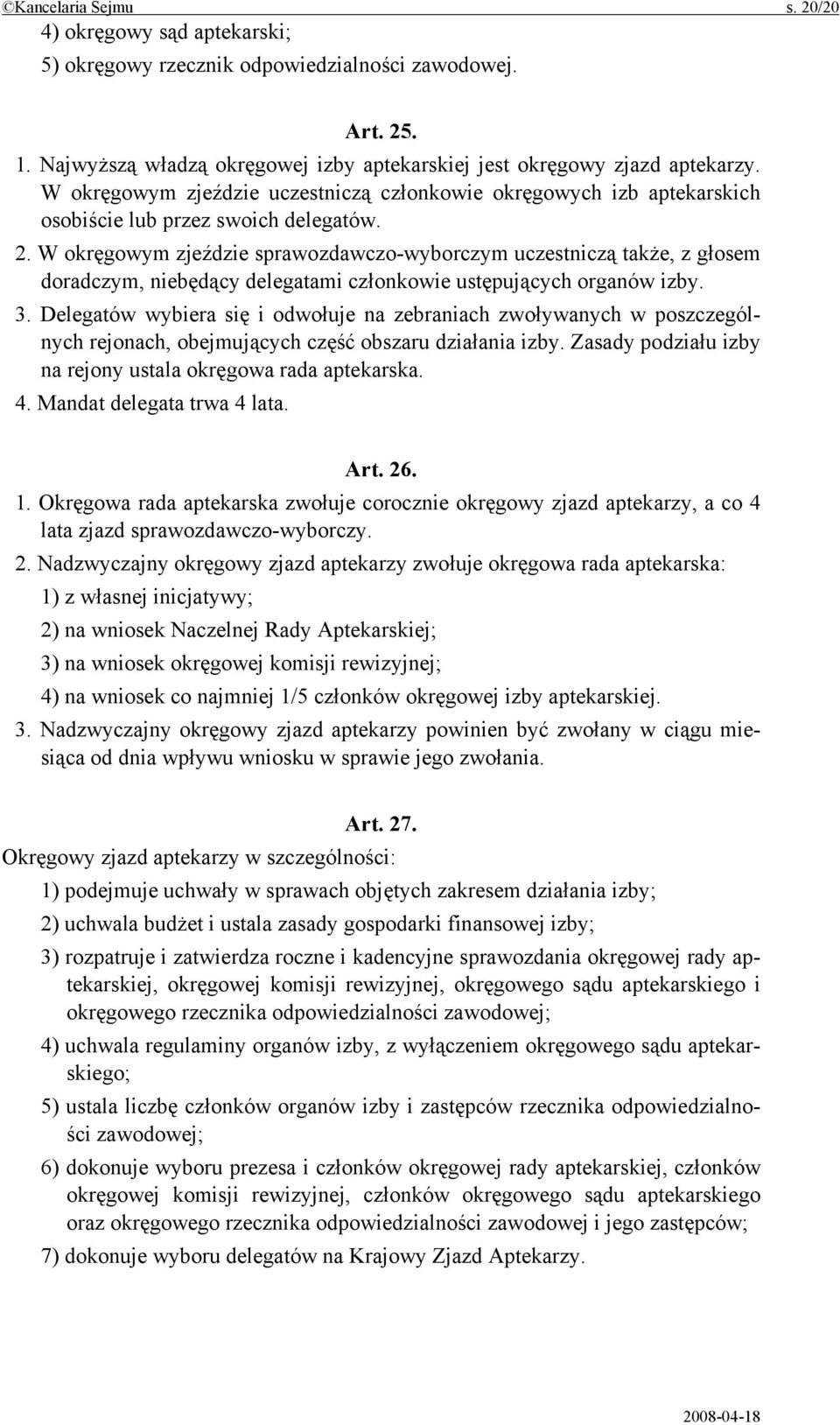 W okręgowym zjeździe sprawozdawczo-wyborczym uczestniczą także, z głosem doradczym, niebędący delegatami członkowie ustępujących organów izby. 3.