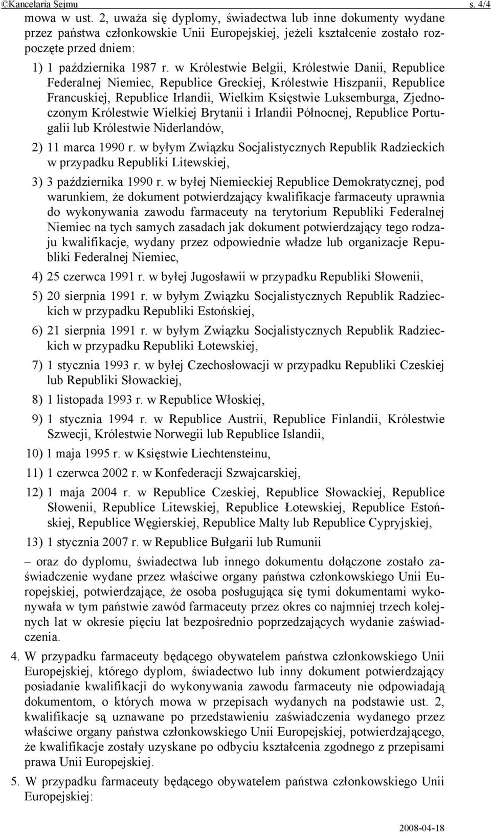 w Królestwie Belgii, Królestwie Danii, Republice Federalnej Niemiec, Republice Greckiej, Królestwie Hiszpanii, Republice Francuskiej, Republice Irlandii, Wielkim Księstwie Luksemburga, Zjednoczonym