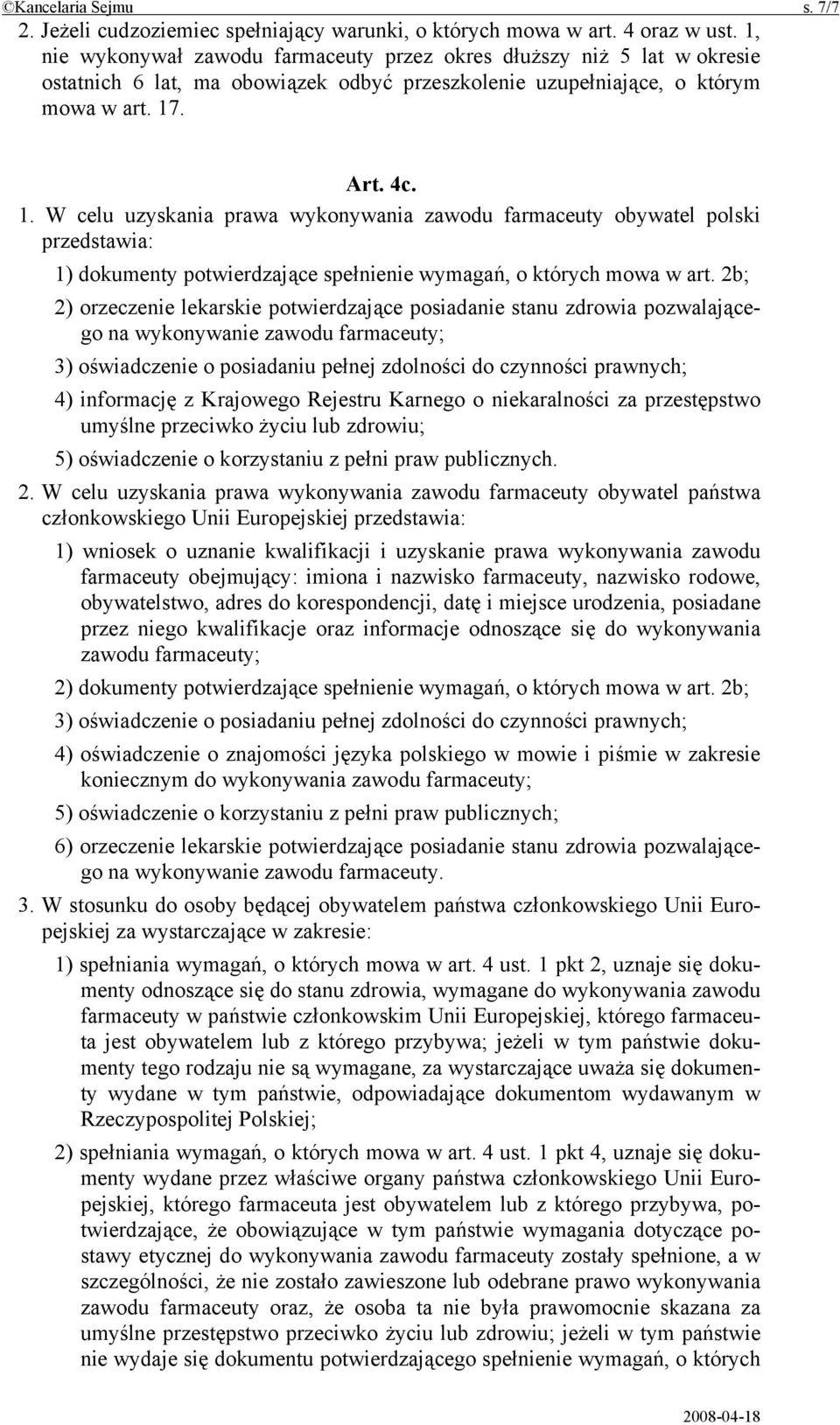 . Art. 4c. 1. W celu uzyskania prawa wykonywania zawodu farmaceuty obywatel polski przedstawia: 1) dokumenty potwierdzające spełnienie wymagań, o których mowa w art.