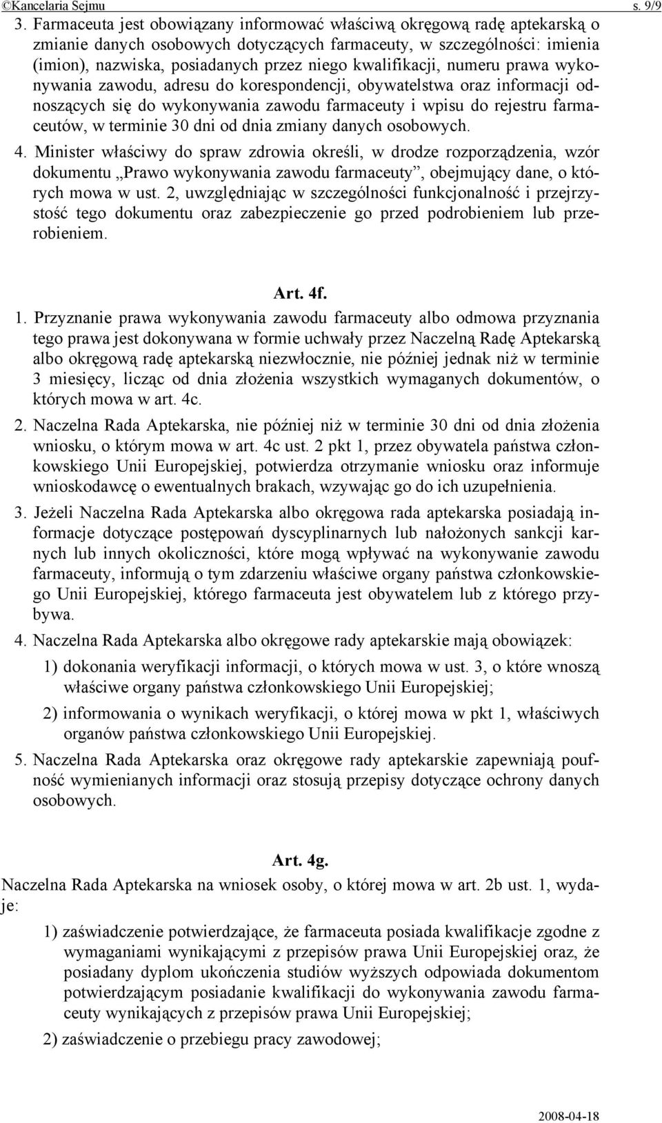 kwalifikacji, numeru prawa wykonywania zawodu, adresu do korespondencji, obywatelstwa oraz informacji odnoszących się do wykonywania zawodu farmaceuty i wpisu do rejestru farmaceutów, w terminie 30