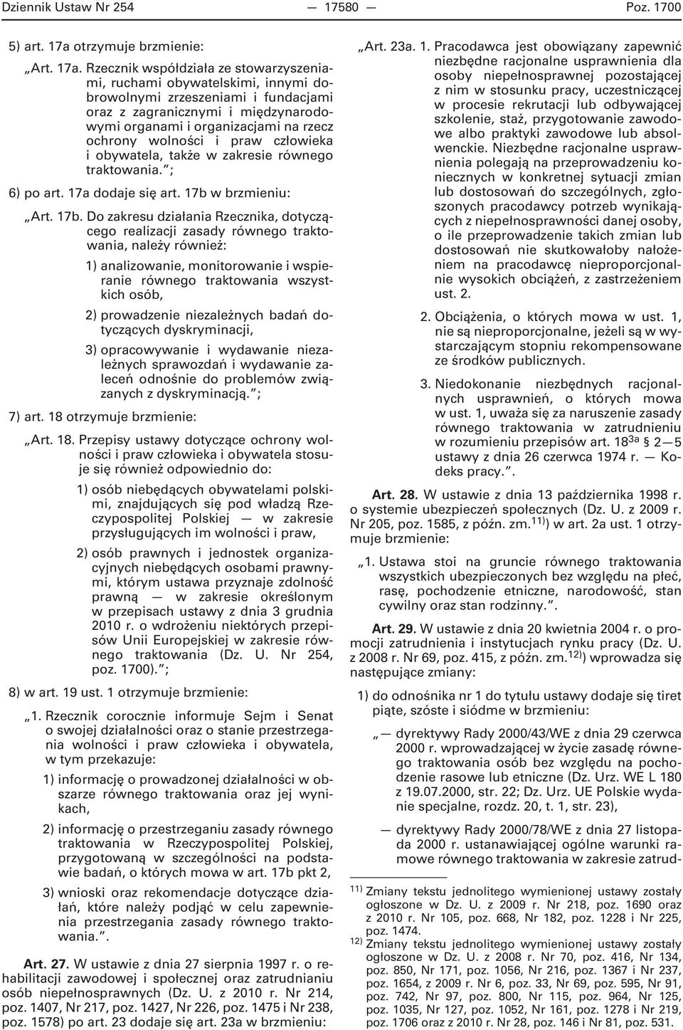 Rzecznik współdziała ze stowarzyszeniami, ruchami obywatelskimi, innymi dobrowolnymi zrzeszeniami i fundacjami oraz z zagranicznymi i międzynarodowymi organami i organizacjami na rzecz ochrony