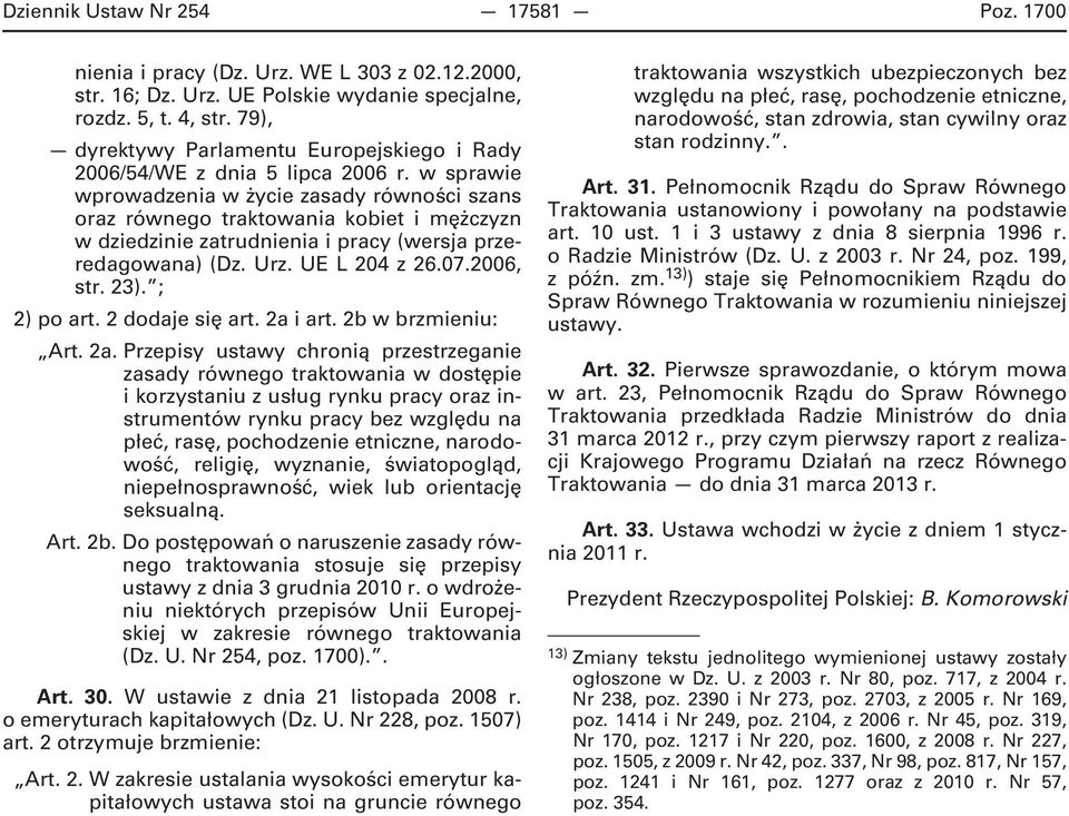 w sprawie wprowadzenia w życie zasady równości szans oraz równego traktowania kobiet i mężczyzn w dziedzinie zatrudnienia i pracy (wersja przeredagowana) (Dz. Urz. UE L 204 z 26.07.2006, str. 23).