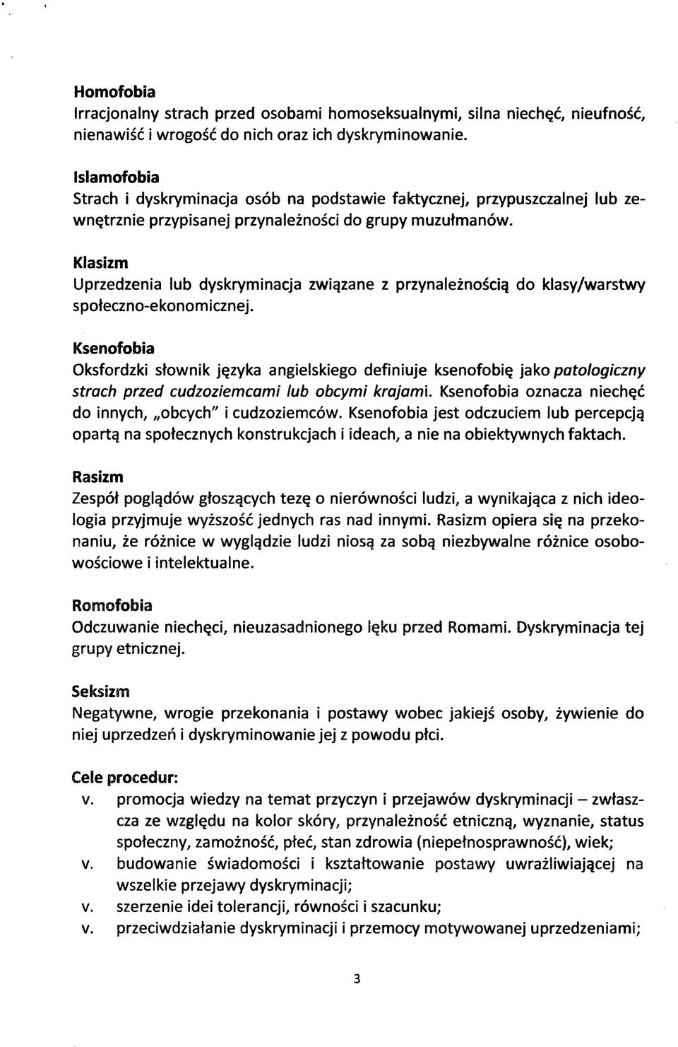 Klasizm Uprzedzenia lub dyskryminacja związane z przynależnością do klasy/warstwy społeczno-ekonomicznej.