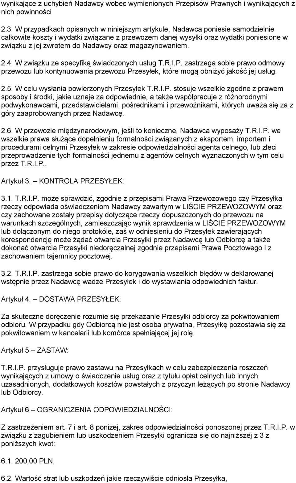 oraz magazynowaniem. 2.4. W związku ze specyfiką świadczonych usług T.R.I.P. zastrzega sobie prawo odmowy przewozu lub kontynuowania przewozu Przesyłek, które mogą obniżyć jakość jej usług. 2.5.