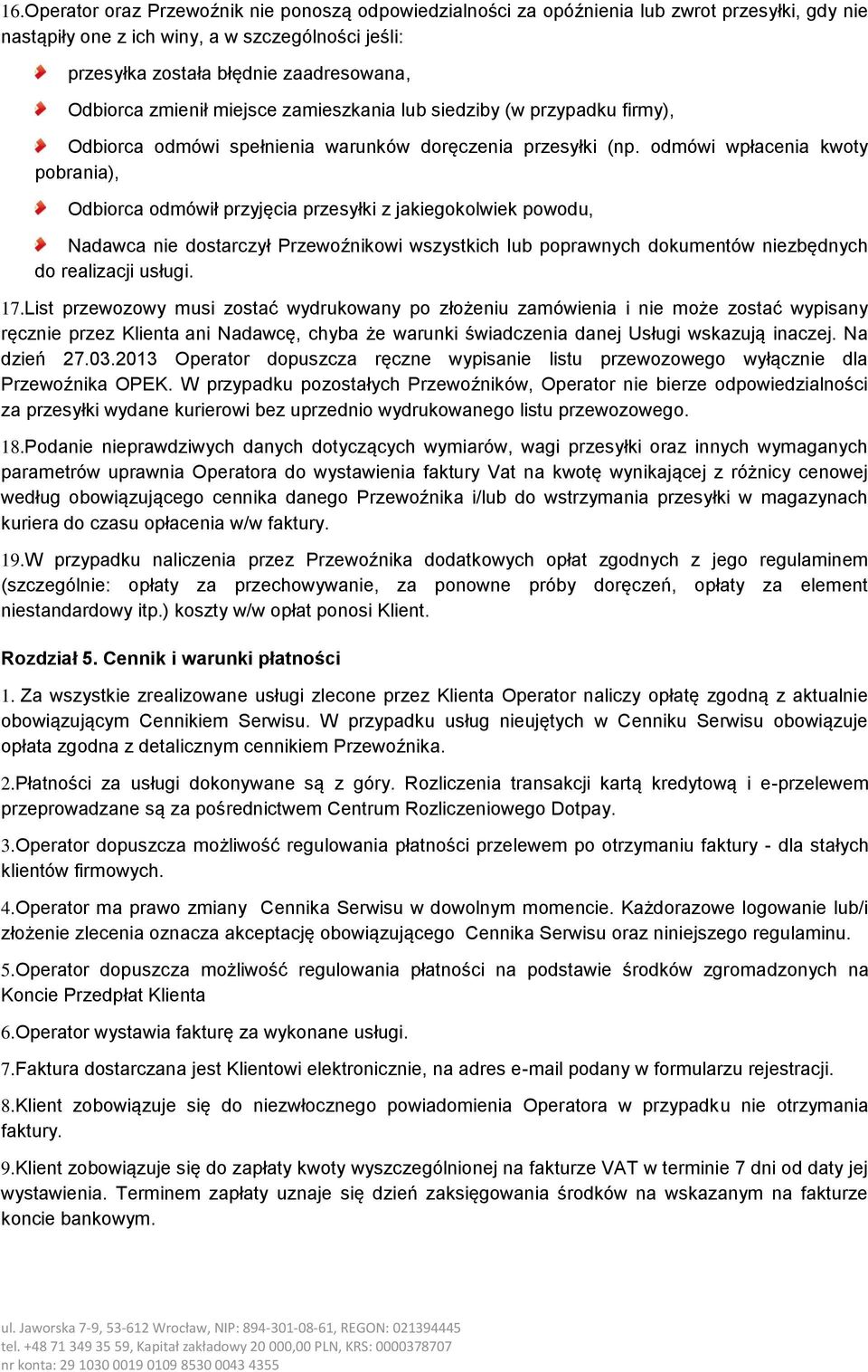 odmówi wpłacenia kwoty pobrania), Odbiorca odmówił przyjęcia przesyłki z jakiegokolwiek powodu, Nadawca nie dostarczył Przewoźnikowi wszystkich lub poprawnych dokumentów niezbędnych do realizacji