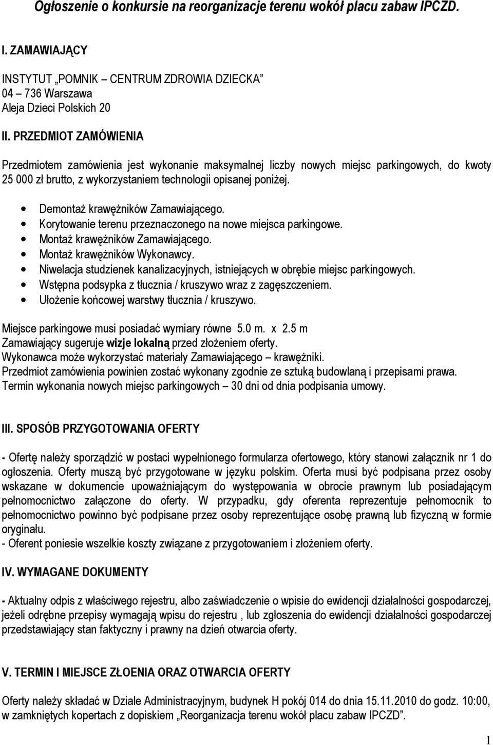 DemontaŜ krawęŝników Zamawiającego. Korytowanie terenu przeznaczonego na nowe miejsca parkingowe. MontaŜ krawęŝników Zamawiającego. MontaŜ krawęŝników Wykonawcy.