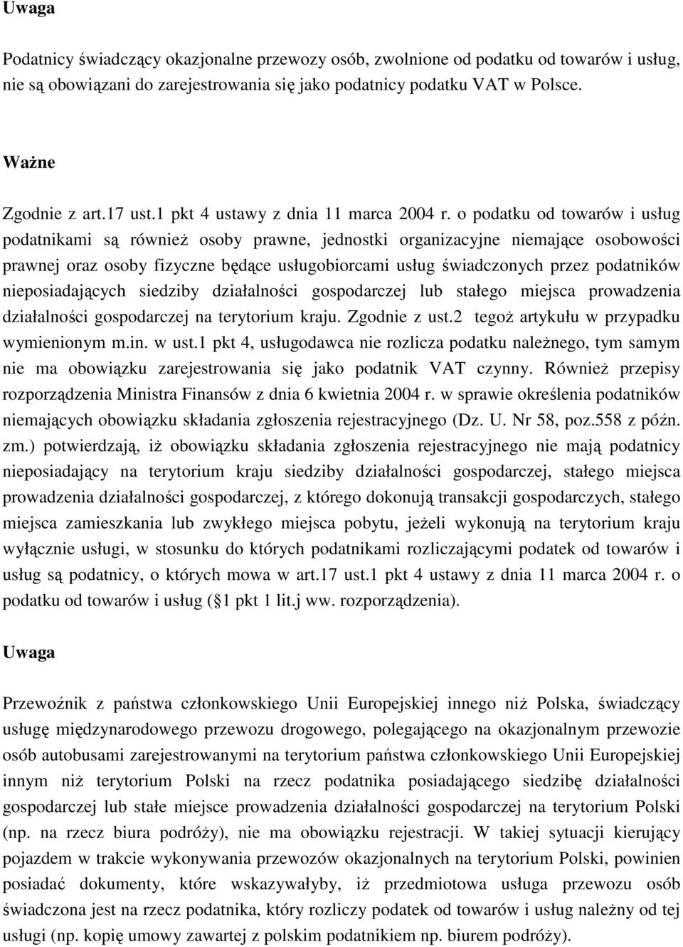 o podatku od towarów i usług podatnikami są równieŝ osoby prawne, jednostki organizacyjne niemające osobowości prawnej oraz osoby fizyczne będące usługobiorcami usług świadczonych przez podatników