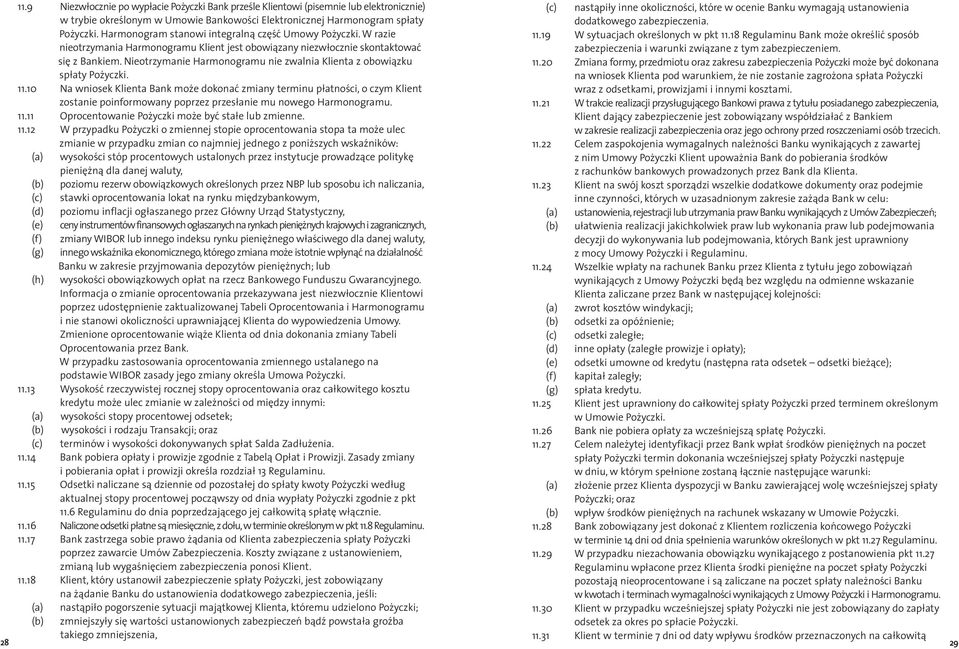 Nieotrzymanie Harmonogramu nie zwalnia Klienta z obowiązku spłaty Pożyczki. 11.