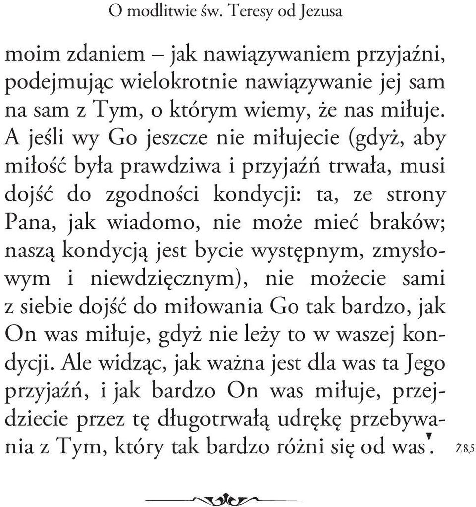 braków; naszą kondycją jest bycie występnym, zmysłowym i niewdzięcznym), nie możecie sami z siebie dojść do miłowania Go tak bardzo, jak On was miłuje, gdyż nie leży to w