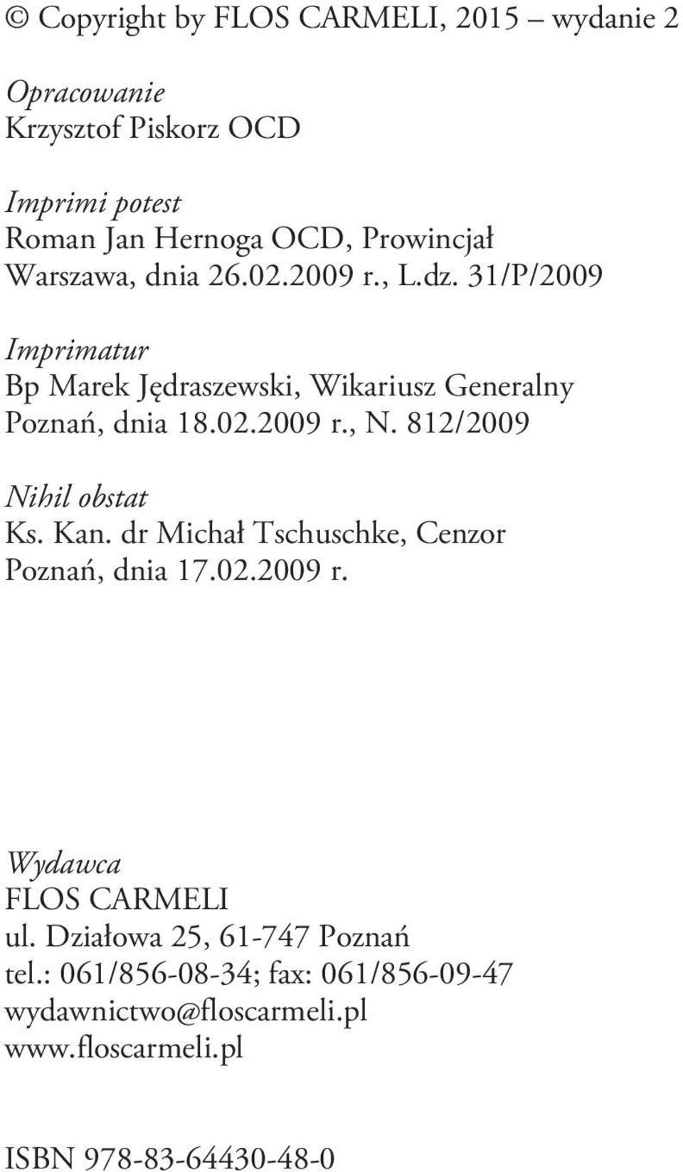 812/2009 Nihil obstat Ks. Kan. dr Michał Tschuschke, Cenzor Poznań, dnia 17.02.2009 r. Wydawca FLOS CARMELI ul.