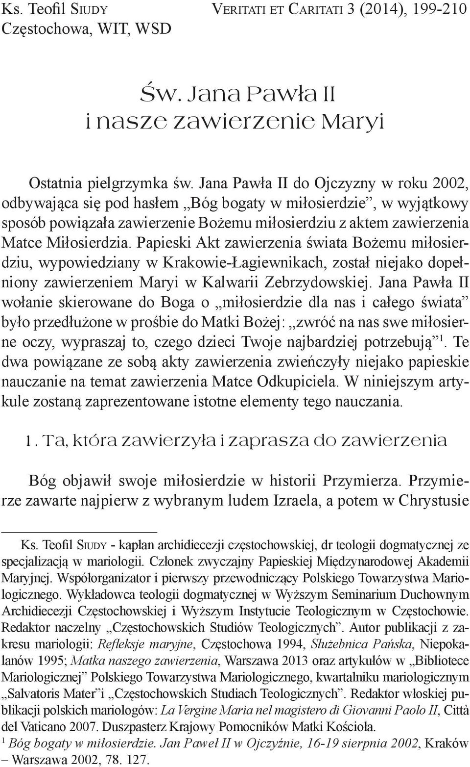 Papieski Akt zawierzenia świata Bożemu miłosierdziu, wypowiedziany w Krakowie-Łagiewnikach, został niejako dopełniony zawierzeniem Maryi w Kalwarii Zebrzydowskiej.