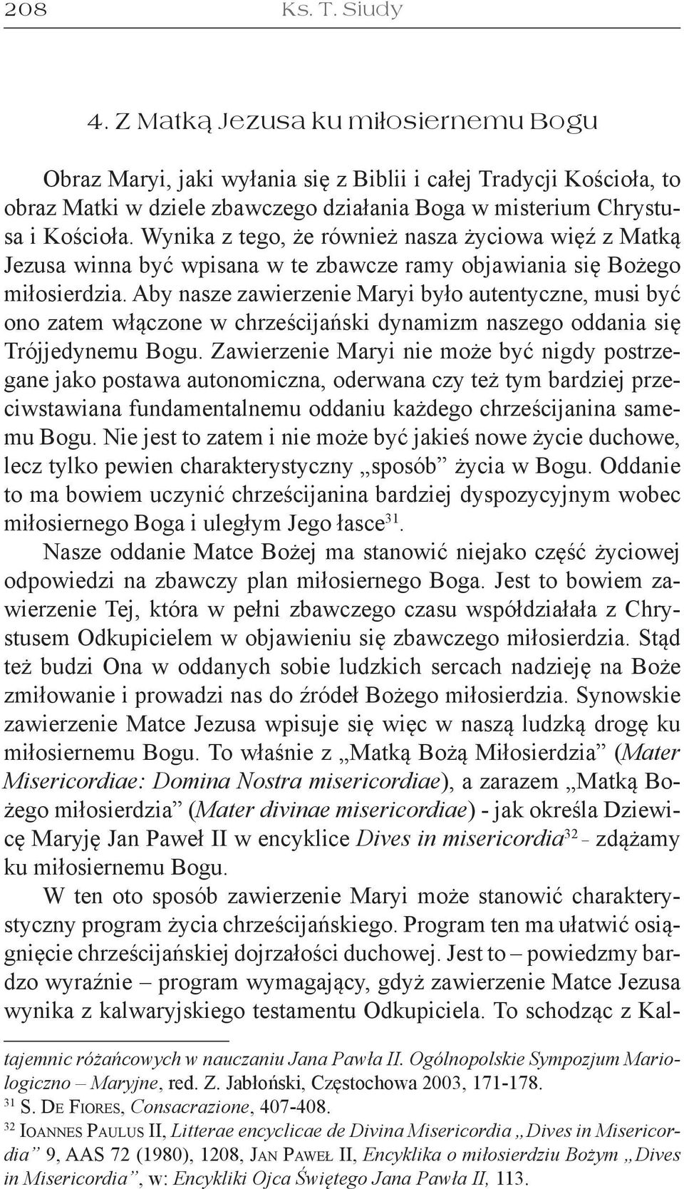 Wynika z tego, że również nasza życiowa więź z Matką Jezusa winna być wpisana w te zbawcze ramy objawiania się Bożego miłosierdzia.