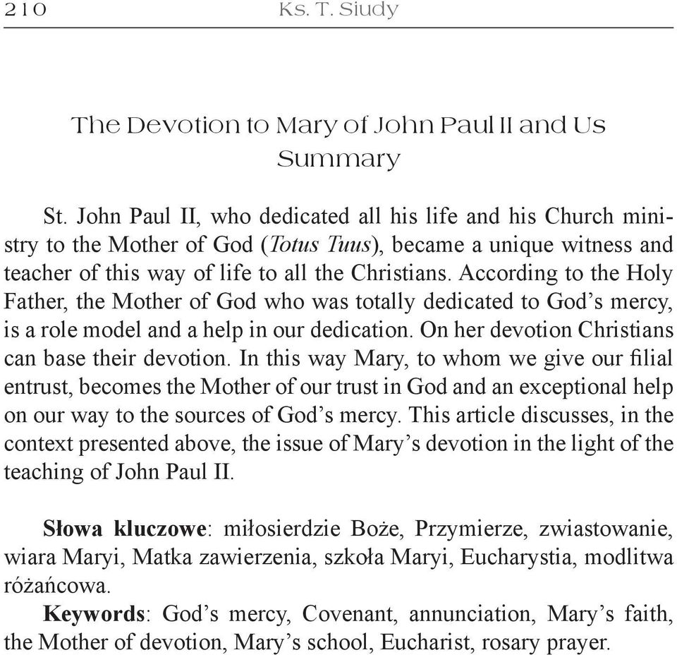 According to the Holy Father, the Mother of God who was totally dedicated to God s mercy, is a role model and a help in our dedication. On her devotion Christians can base their devotion.