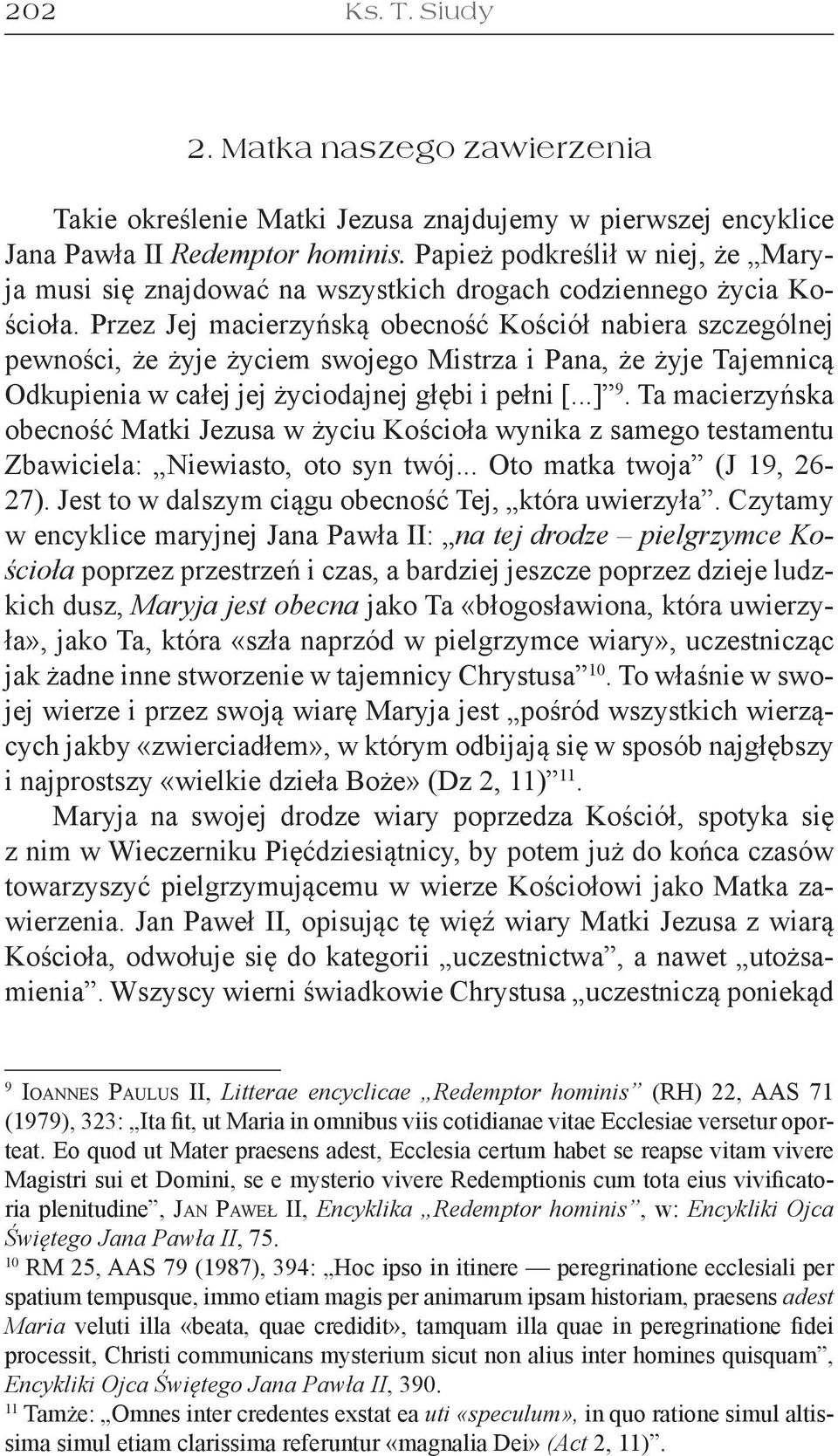 Przez Jej macierzyńską obecność Kościół nabiera szczególnej pewności, że żyje życiem swojego Mistrza i Pana, że żyje Tajemnicą Odkupienia w całej jej życiodajnej głębi i pełni [...] 9.