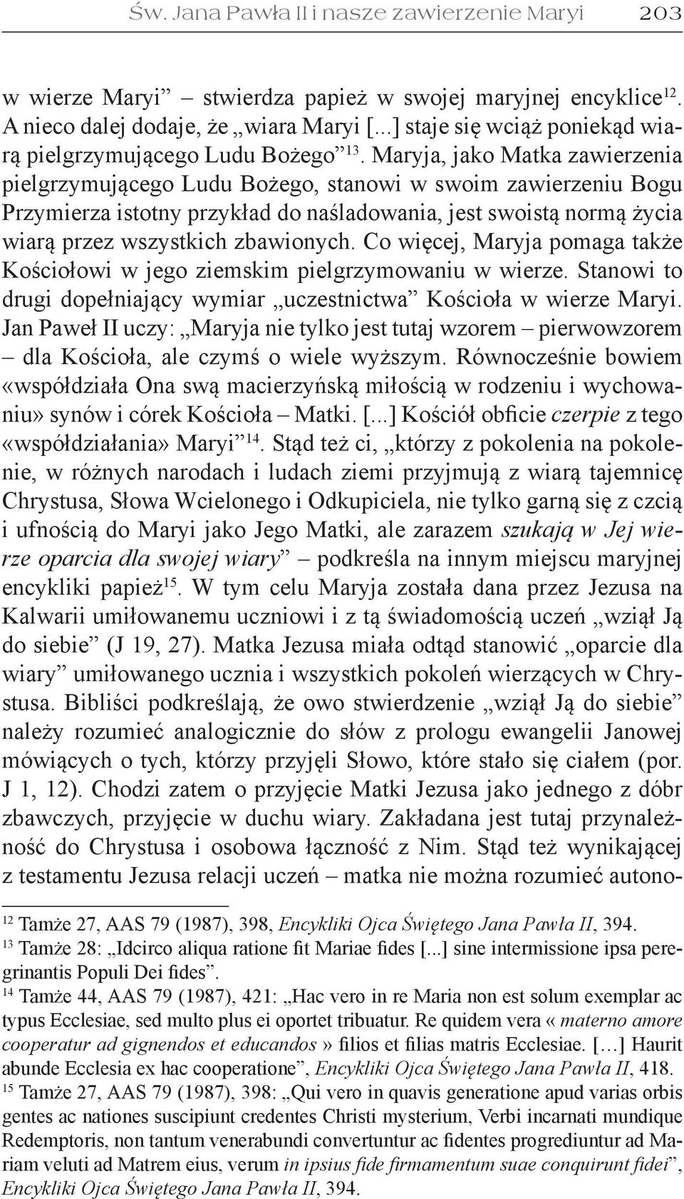 Maryja, jako Matka zawierzenia pielgrzymującego Ludu Bożego, stanowi w swoim zawierzeniu Bogu Przymierza istotny przykład do naśladowania, jest swoistą normą życia wiarą przez wszystkich zbawionych.