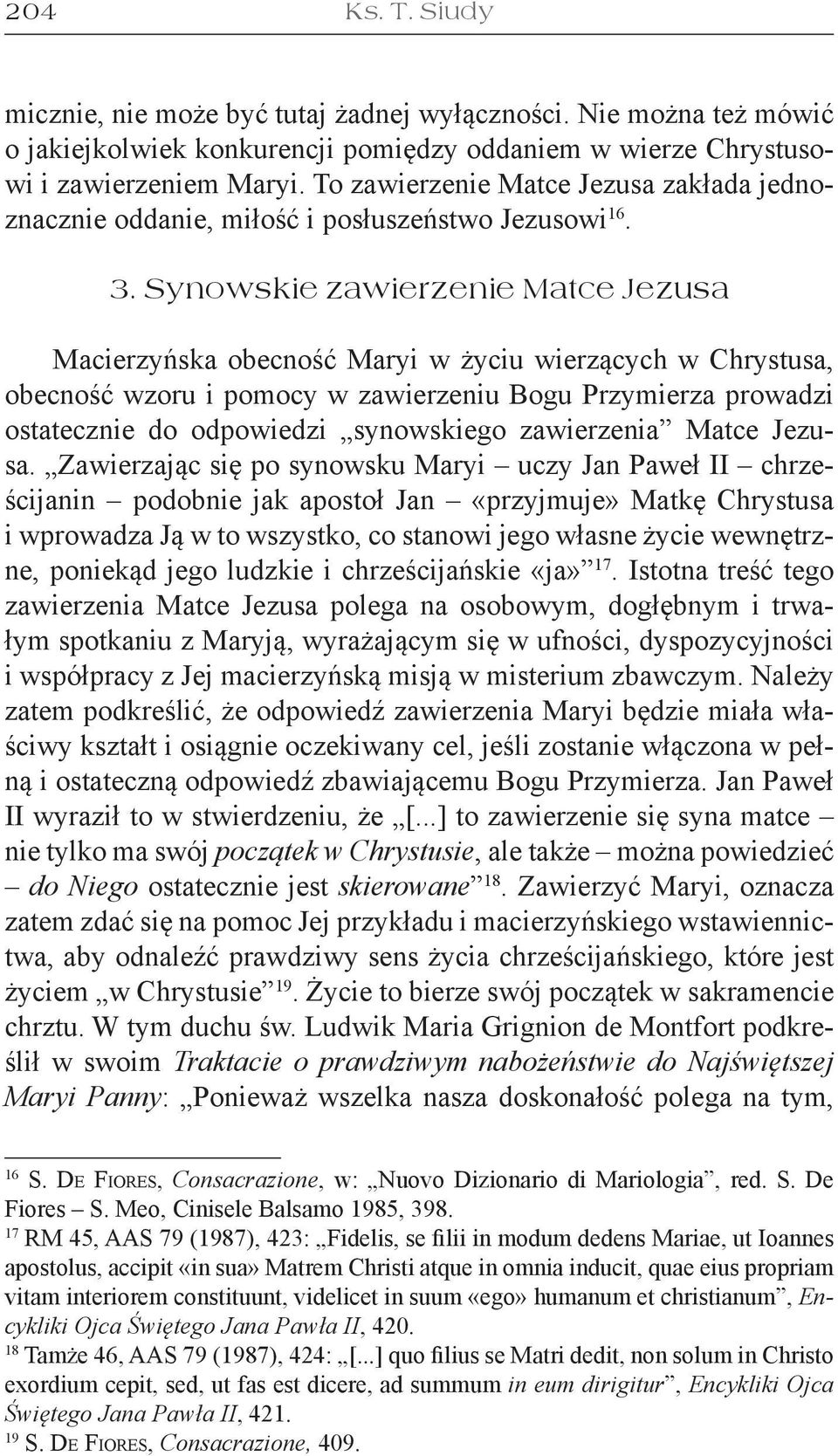 Synowskie zawierzenie Matce Jezusa Macierzyńska obecność Maryi w życiu wierzących w Chrystusa, obecność wzoru i pomocy w zawierzeniu Bogu Przymierza prowadzi ostatecznie do odpowiedzi synowskiego