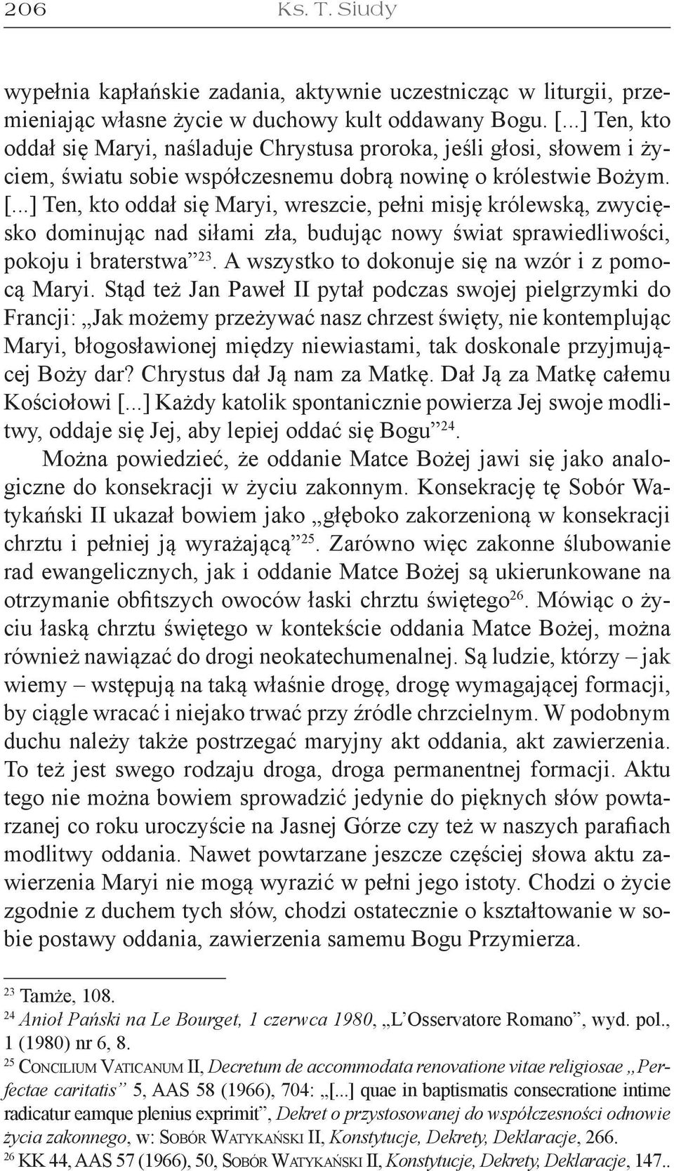 ..] Ten, kto oddał się Maryi, wreszcie, pełni misję królewską, zwycięsko dominując nad siłami zła, budując nowy świat sprawiedliwości, pokoju i braterstwa 23.