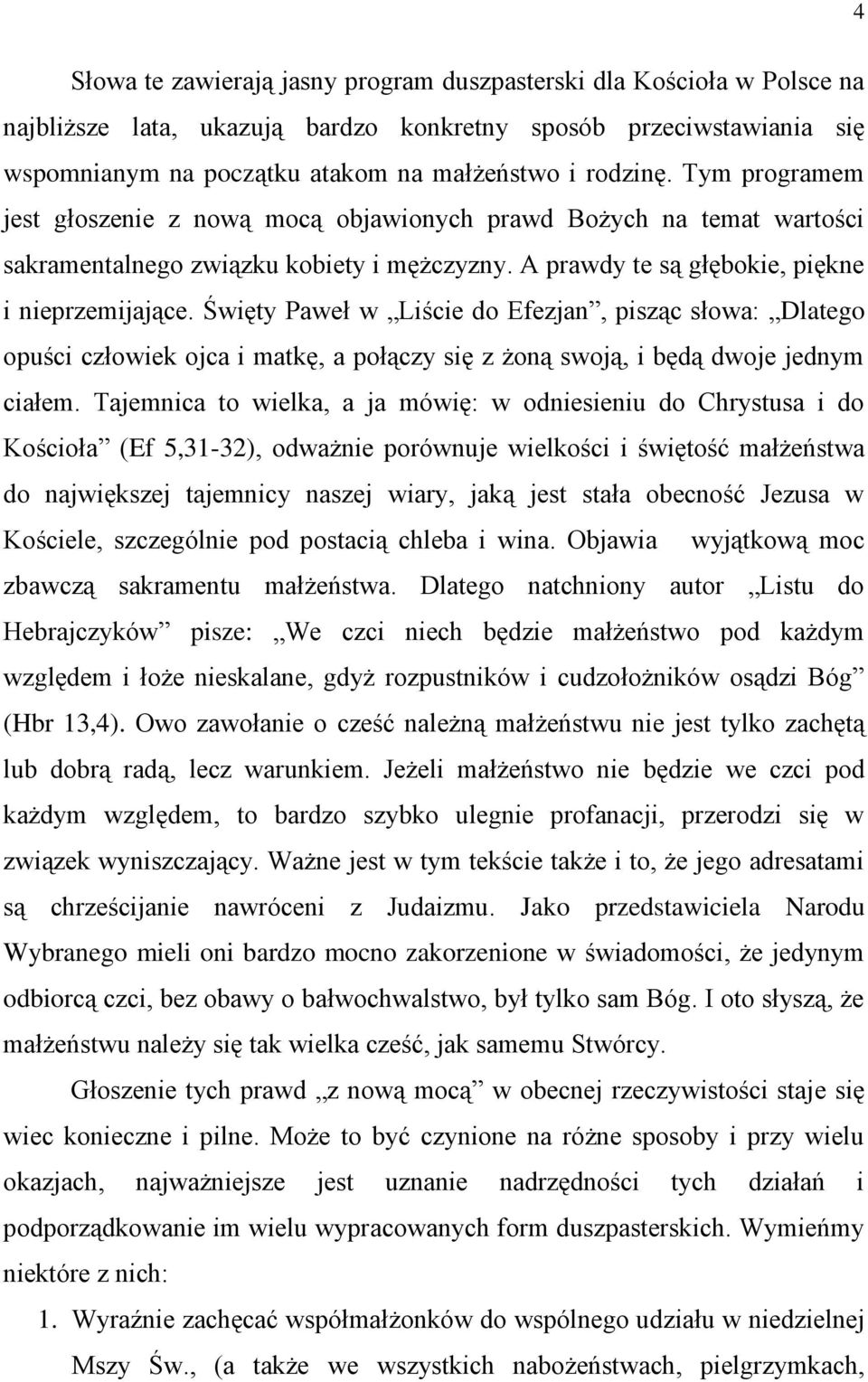 Święty Paweł w Liście do Efezjan, pisząc słowa: Dlatego opuści człowiek ojca i matkę, a połączy się z żoną swoją, i będą dwoje jednym ciałem.