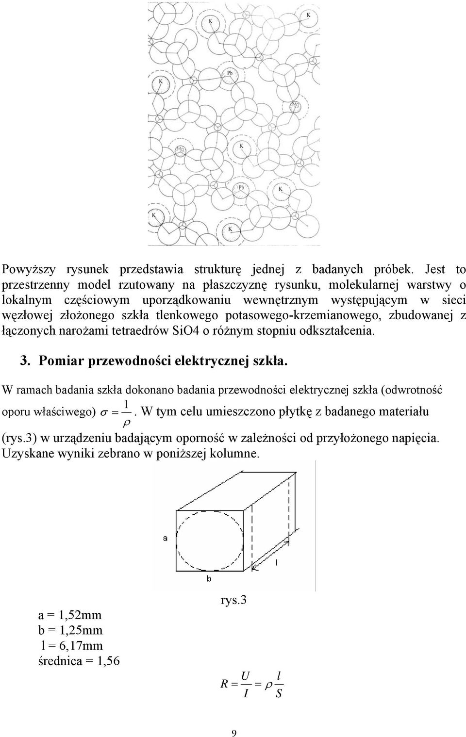 potasowego-krzemianowego, zbudowanej z łączonych narożami tetraedrów SiO4 o różnym stopniu odkształcenia. 3. Pomiar przewodności elektrycznej szkła.