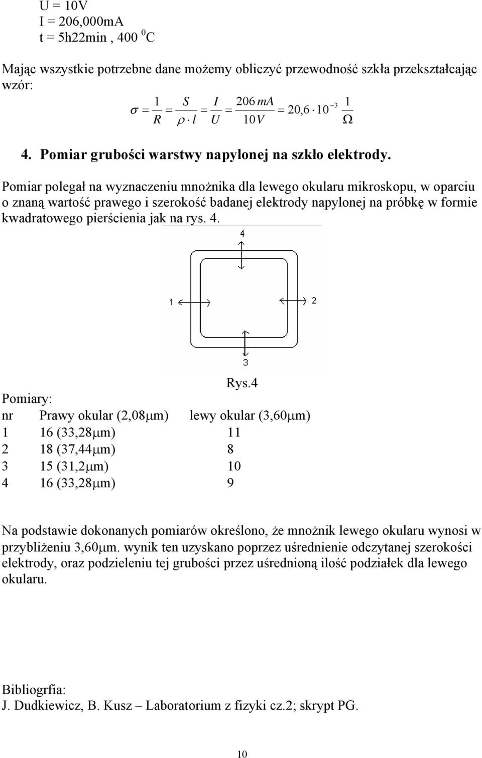 Pomiar polegał na wyznaczeniu mnożnika dla lewego okularu mikroskopu, w oparciu o znaną wartość prawego i szerokość badanej elektrody napylonej na próbkę w formie kwadratowego pierścienia jak na rys.