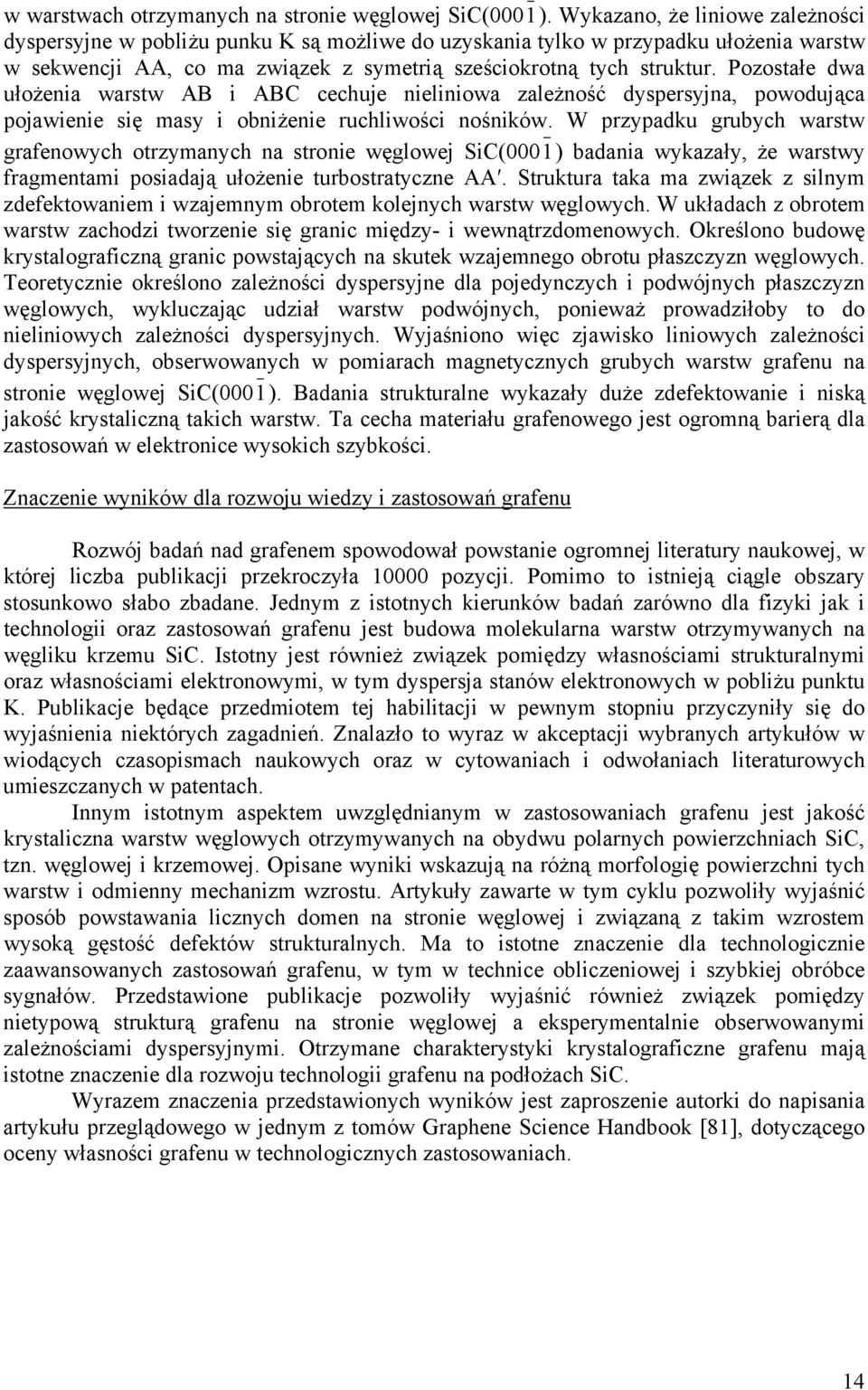 Pozostałe dwa ułożenia warstw AB i ABC cechuje nieliniowa zależność dyspersyjna, powodująca pojawienie się masy i obniżenie ruchliwości nośników.