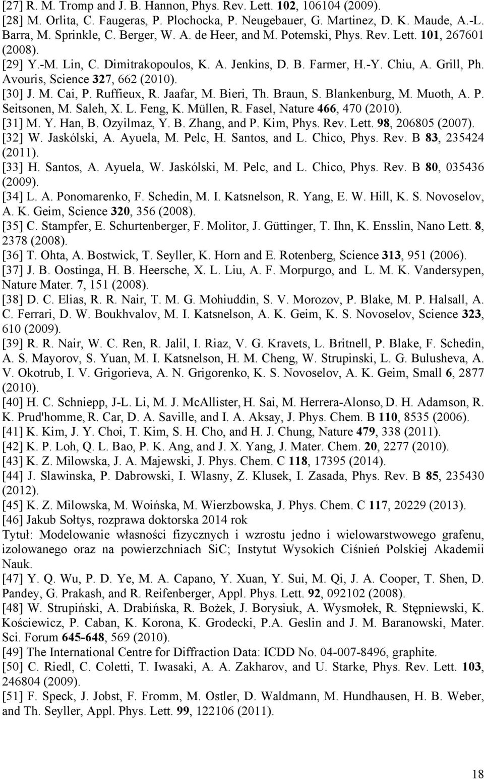 Ruffieux, R. Jaafar, M. Bieri, Th. Braun, S. Blankenburg, M. Muoth, A. P. Seitsonen, M. Saleh, X. L. Feng, K. Müllen, R. Fasel, Nature 466, 470 (2010). [31] M. Y. Han, B. Ozyilmaz, Y. B. Zhang, and P.