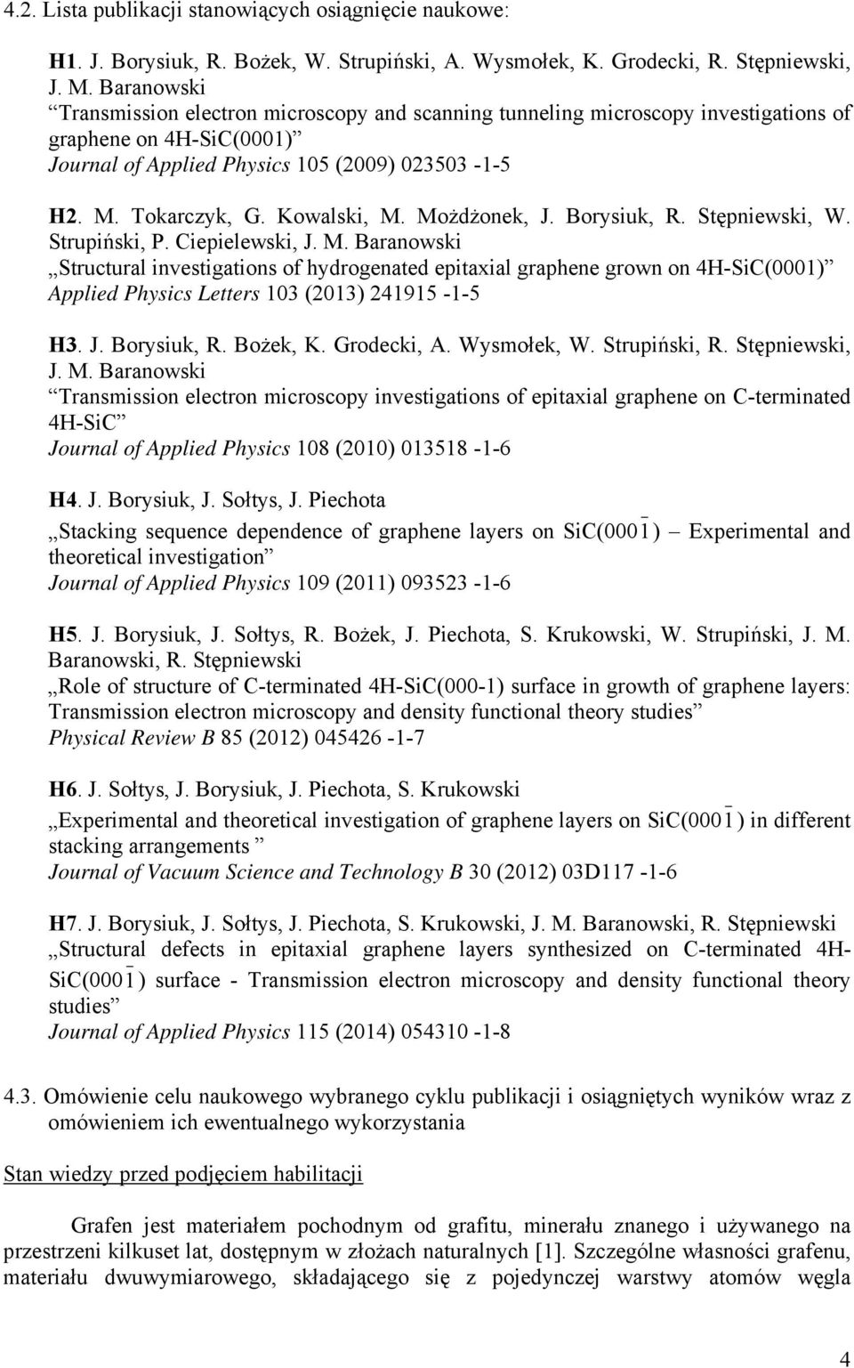 Kowalski, M. Możdżonek, J. Borysiuk, R. Stępniewski, W. Strupiński, P. Ciepielewski, J. M. Baranowski Structural investigations of hydrogenated epitaxial graphene grown on 4H-SiC(0001) Applied Physics Letters 103 (2013) 241915-1-5 H3.