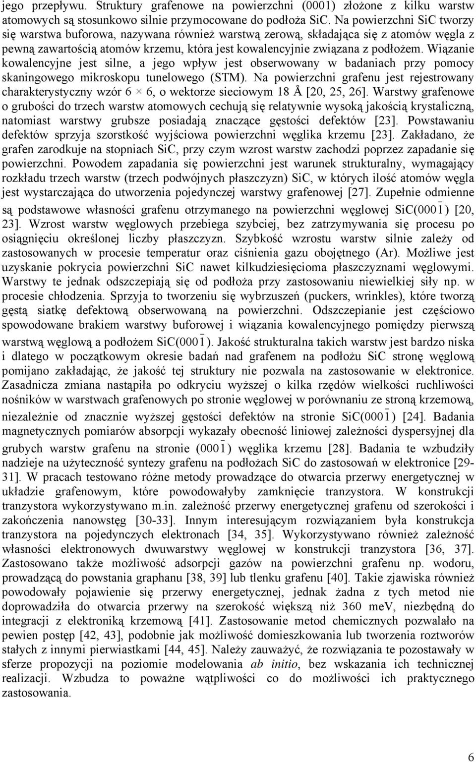 Wiązanie kowalencyjne jest silne, a jego wpływ jest obserwowany w badaniach przy pomocy skaningowego mikroskopu tunelowego (STM).