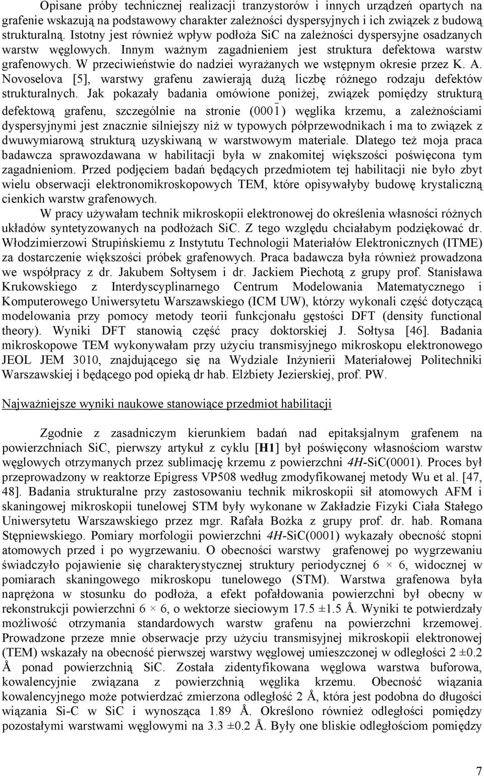 W przeciwieństwie do nadziei wyrażanych we wstępnym okresie przez K. A. Novoselova [5], warstwy grafenu zawierają dużą liczbę różnego rodzaju defektów strukturalnych.