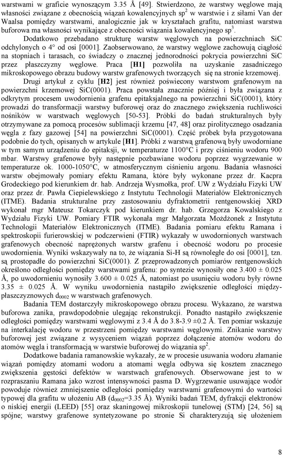 natomiast warstwa buforowa ma własności wynikające z obecności wiązania kowalencyjnego sp 3. Dodatkowo przebadano strukturę warstw węglowych na powierzchniach SiC odchylonych o 4 od osi [0001].