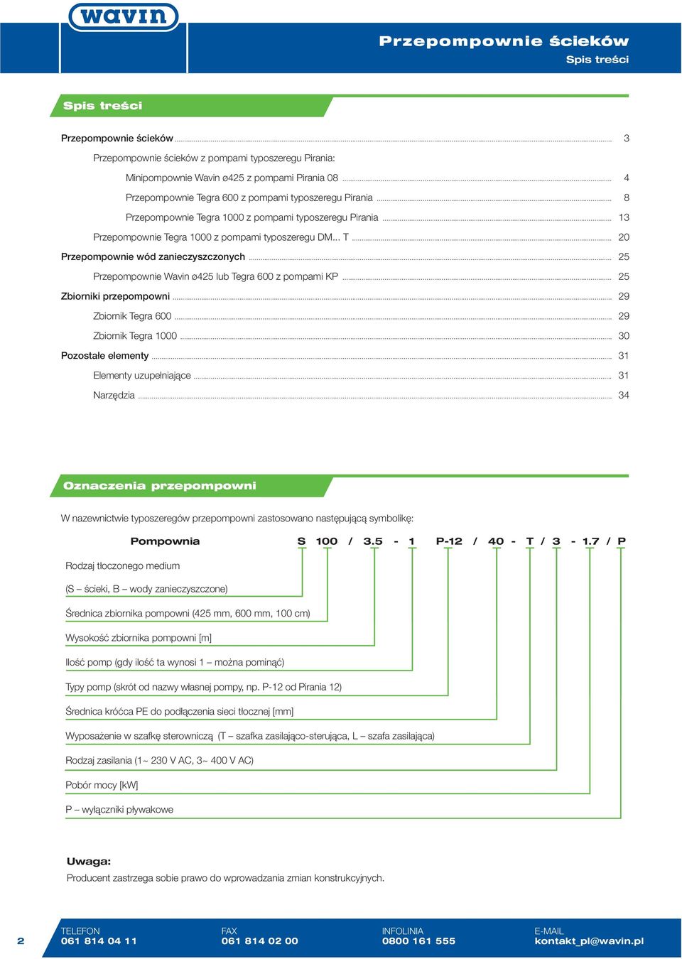 .. 25 Przepompownie Wavin ø425 lub Tegra 600 z pompami KP... 25 Zbiorniki przepompowni... 29 Zbiornik Tegra 600... 29 Zbiornik Tegra 1000... 30 Pozostałe elementy... 31 Elementy uzupełniające.