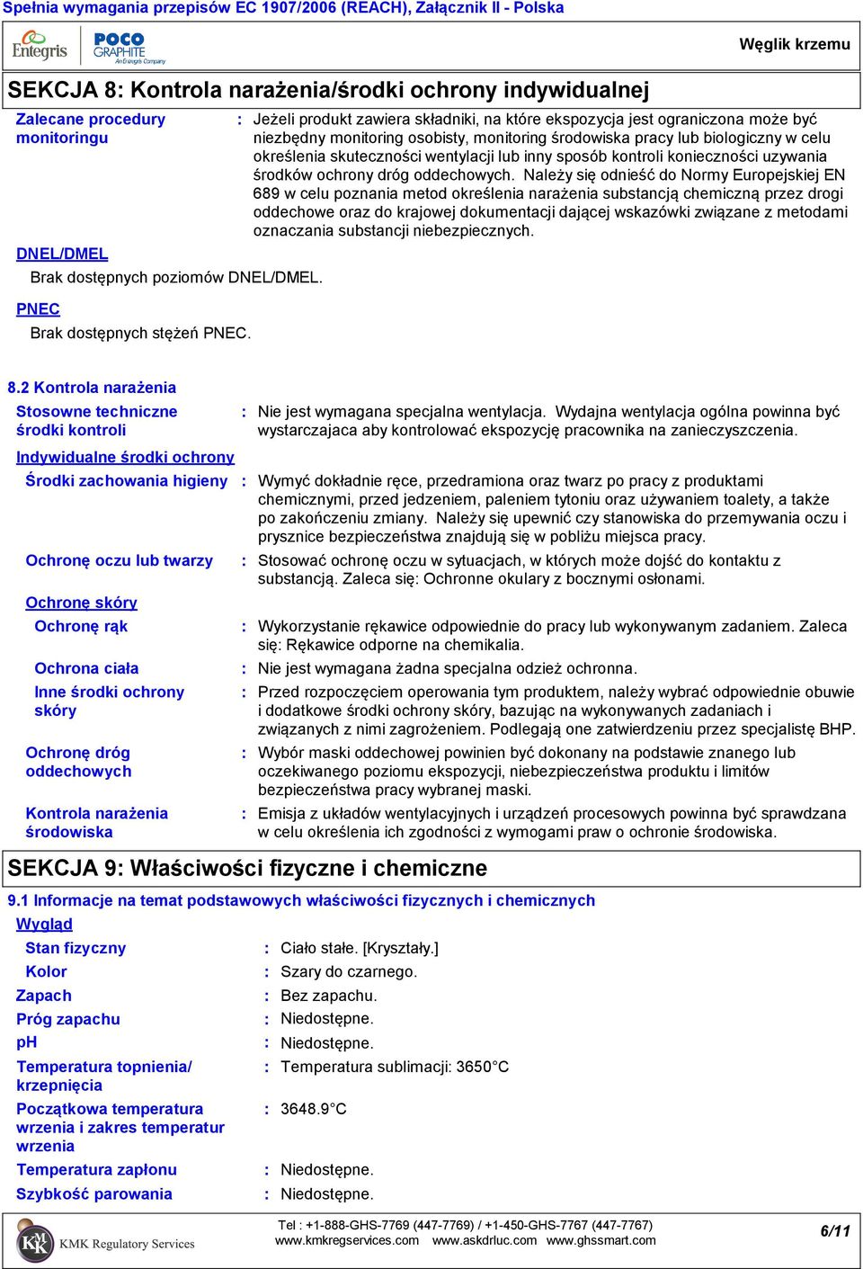 Jeżeli produkt zawiera składniki, na które ekspozycja jest ograniczona może być niezbędny monitoring osobisty, monitoring środowiska pracy lub biologiczny w celu określenia skuteczności wentylacji