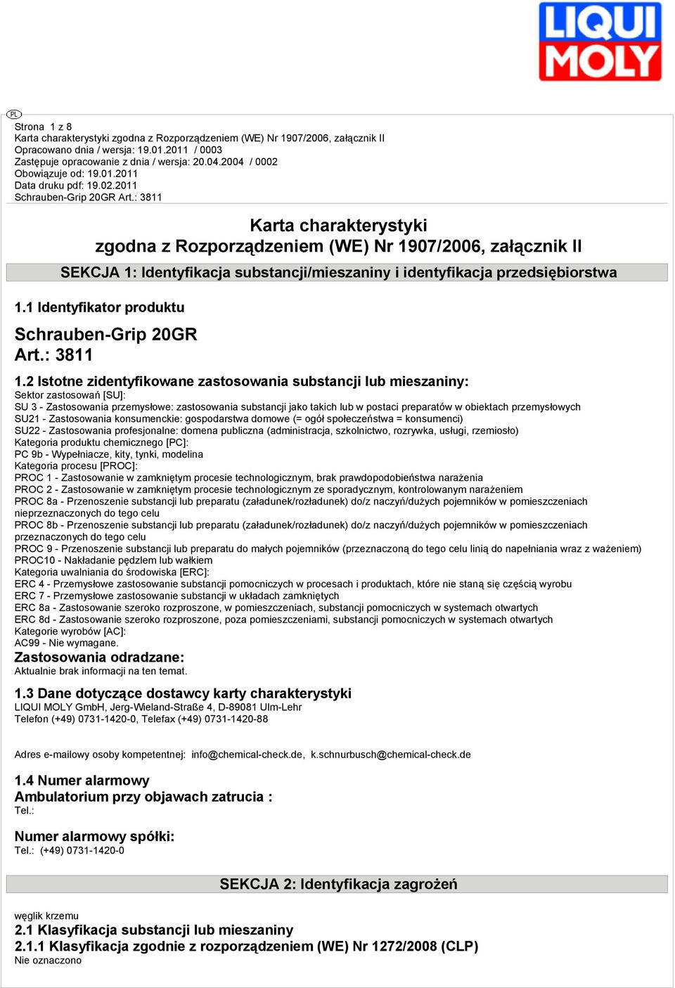 2 Istotne zidentyfikowane zastosowania substancji lub mieszaniny: Sektor zastosowań [SU]: SU 3 - Zastosowania przemysłowe: zastosowania substancji jako takich lub w postaci preparatów w obiektach