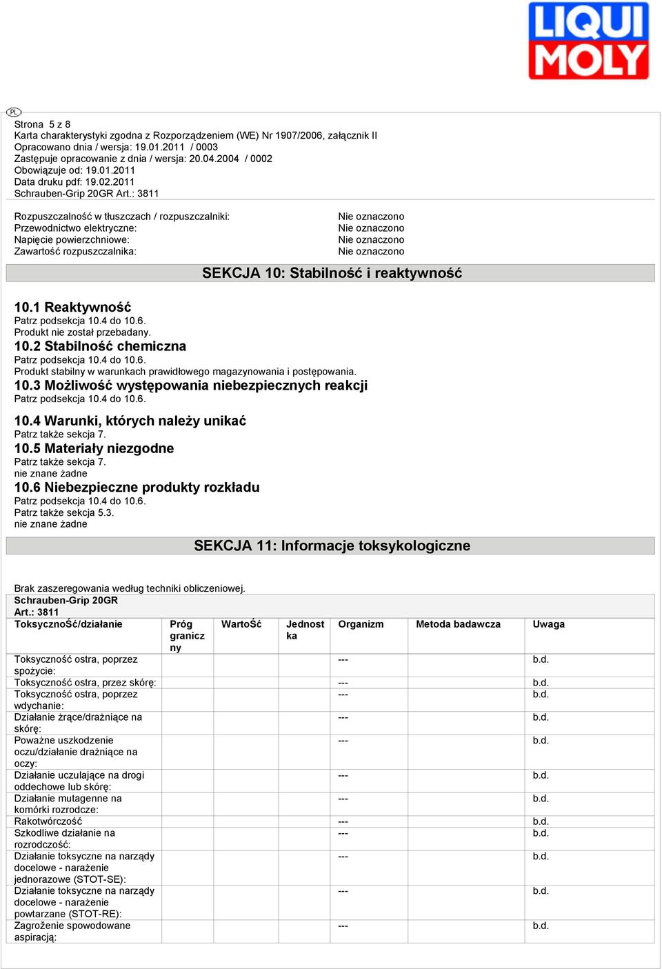 10.3 Możliwość występowania niebezpiecznych reakcji Patrz podsekcja 10.4 do 10.6. 10.4 Warunki, których należy unikać Patrz także sekcja 7. 10.5 Materiały niezgodne Patrz także sekcja 7.