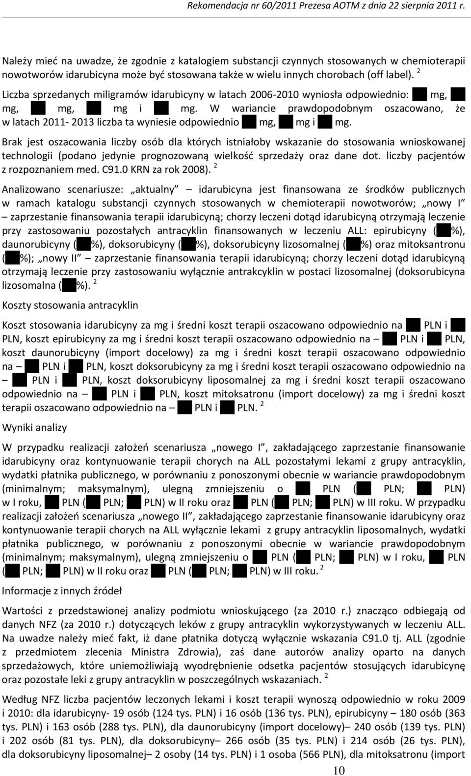 W wariancie prawdopodobnym oszacowano, że w latach 2011 2013 liczba ta wyniesie odpowiednio mg, mg i mg.