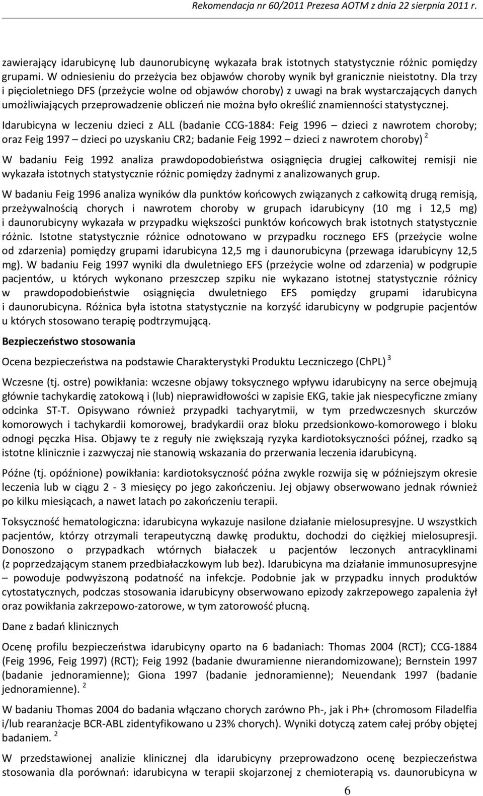 Idarubicyna w leczeniu dzieci z ALL (badanie CCG 1884: Feig 1996 dzieci z nawrotem choroby; oraz Feig 1997 dzieci po uzyskaniu CR2; badanie Feig 1992 dzieci z nawrotem choroby) 2 W badaniu Feig 1992