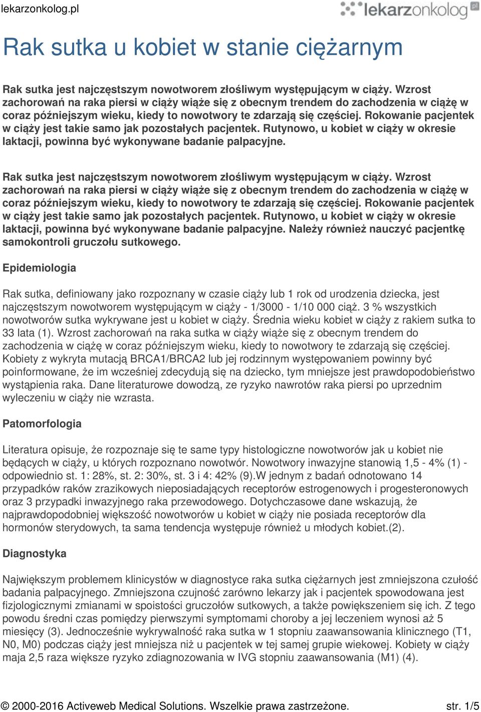 Rokowanie pacjentek w ciąży jest takie samo jak pozostałych pacjentek. Rutynowo, u kobiet w ciąży w okresie laktacji, powinna być wykonywane badanie palpacyjne.