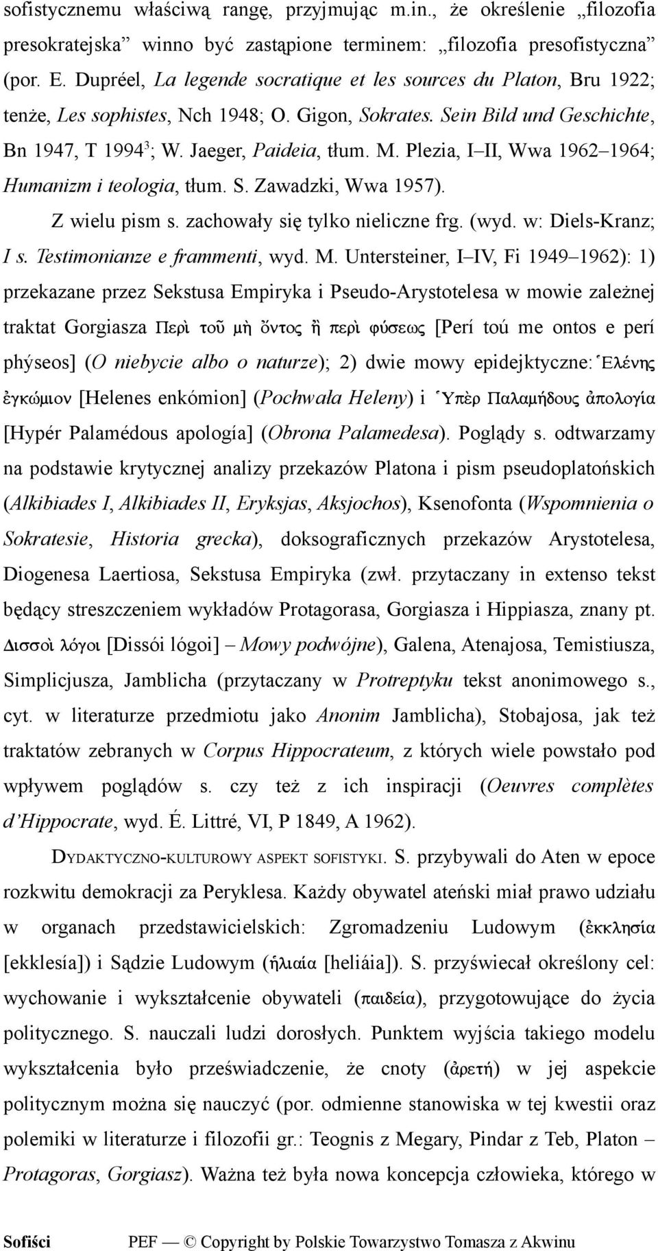 Plezia, I II, Wwa 1962 1964; Humanizm i teologia, tłum. S. Zawadzki, Wwa 1957). Z wielu pism s. zachowały się tylko nieliczne frg. (wyd. w: Diels-Kranz; I s. Testimonianze e frammenti, wyd. M.