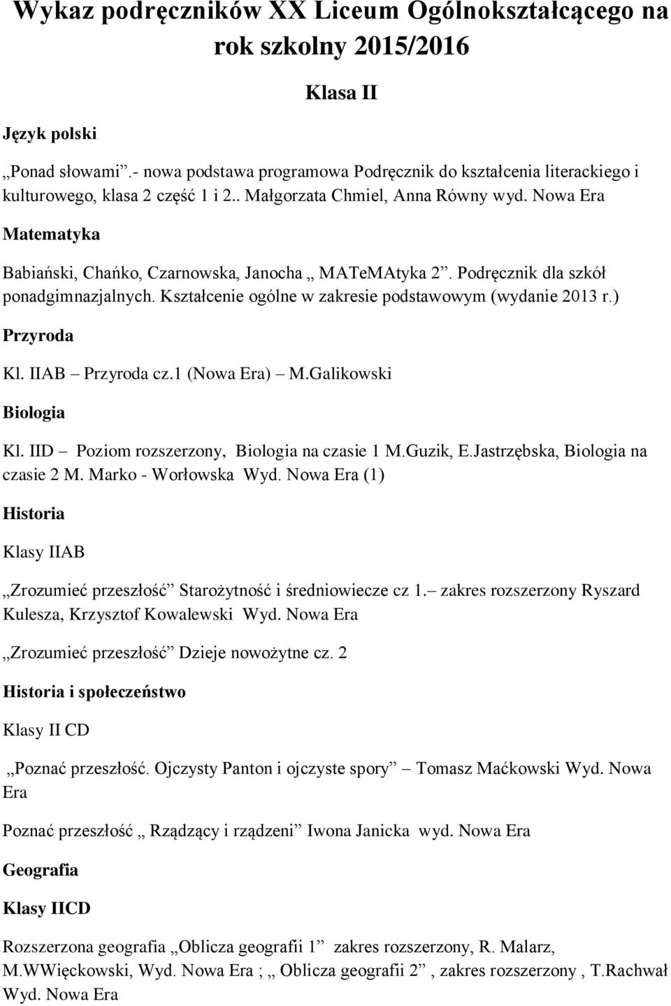 Nowa Era Matematyka Babiański, Chańko, Czarnowska, Janocha MATeMAtyka 2. Podręcznik dla szkół ponadgimnazjalnych. Kształcenie ogólne w zakresie podstawowym (wydanie 2013 r.) Przyroda Kl.