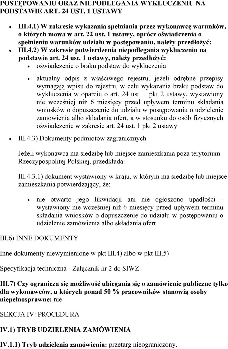 1 ustawy, należy przedłożyć: oświadczenie o braku podstaw do wykluczenia aktualny odpis z właściwego rejestru, jeżeli odrębne przepisy wymagają wpisu do rejestru, w celu wykazania braku podstaw do