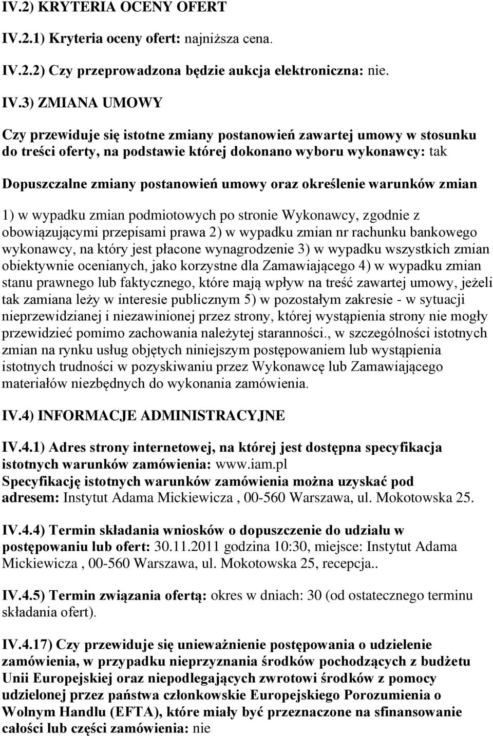 2.2) Czy przeprowadzona będzie aukcja elektroniczna: nie. IV.