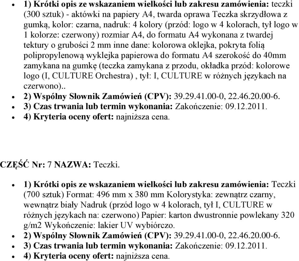 A4 szerokość do 40mm zamykana na gumkę (teczka zamykana z przodu, okładka przód: kolorowe logo (I, CULTURE Orchestra), tył: I, CULTURE w różnych językach na czerwono).