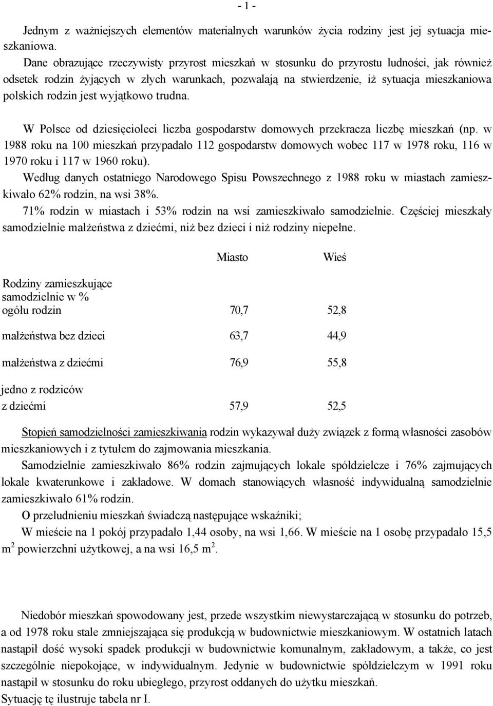 rodzin jest wyjątkowo trudna. W Polsce od dziesięcioleci liczba gospodarstw domowych przekracza liczbę mieszkań (np.