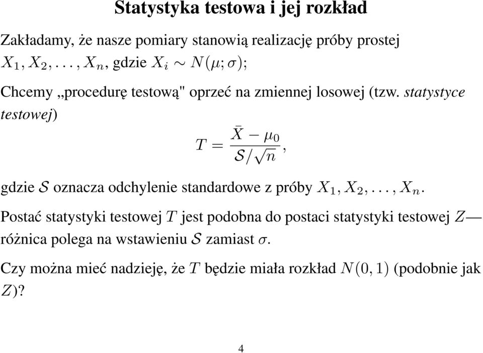 statystyce testowej) T = X µ 0 S/ n, gdzie S oznacza odchylenie standardowe z próby X 1, X 2,..., X n.