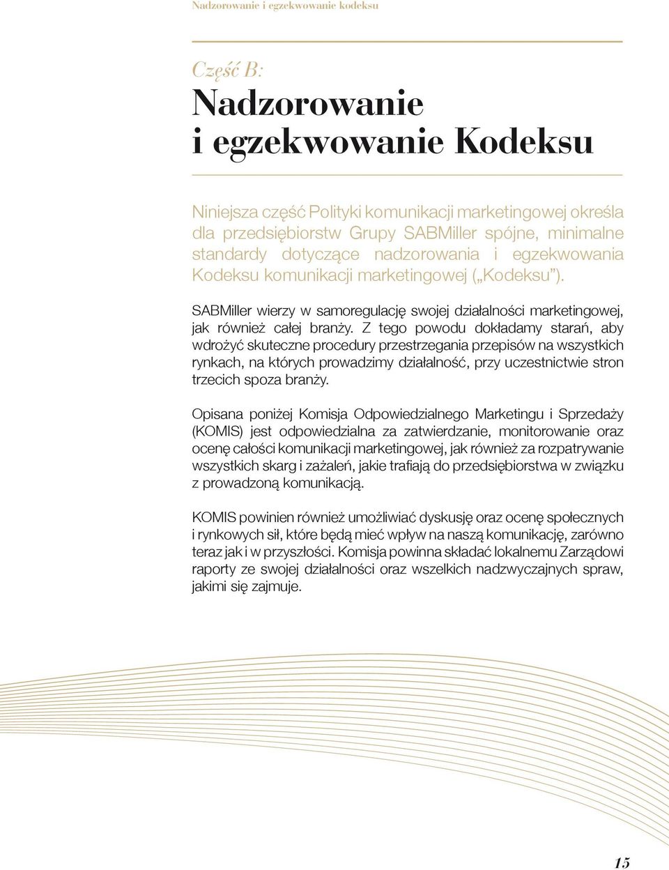 Z tego powodu dokładamy starań, aby wdrożyć skuteczne procedury przestrzegania przepisów na wszystkich rynkach, na których prowadzimy działalność, przy uczestnictwie stron trzecich spoza branży.