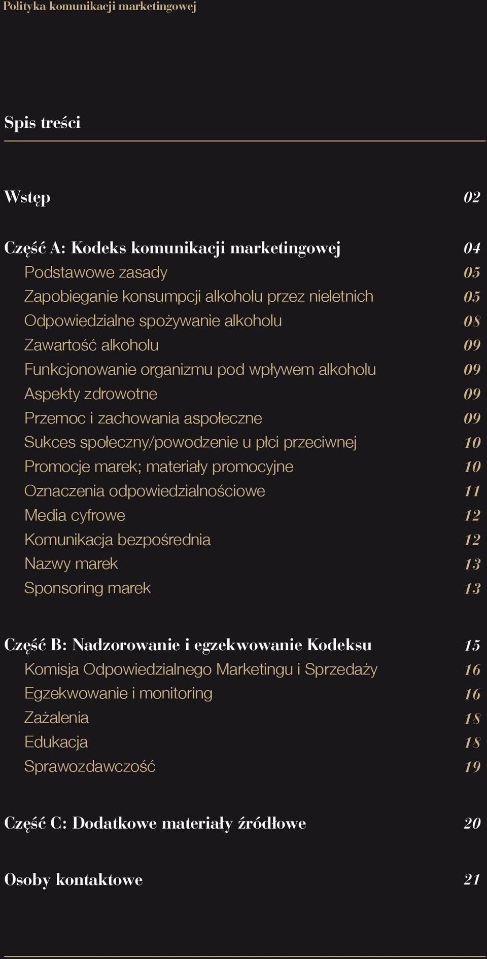 promocyjne Oznaczenia odpowiedzialnościowe Media cyfrowe Komunikacja bezpośrednia Nazwy marek Sponsoring marek 04 05 05 08 09 09 09 09 10 10 11 12 12 13 13 Cz Êç B: Nadzorowanie i egzekwowanie