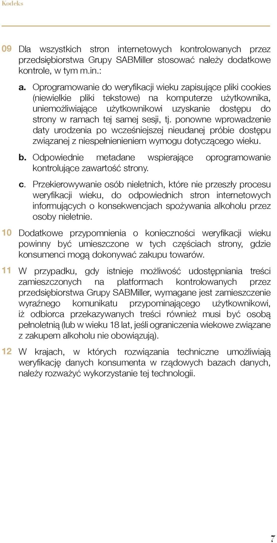 sesji, tj. ponowne wprowadzenie daty urodzenia po wcześniejszej nieudanej próbie dostępu związanej z niespełnienieniem wymogu dotyczącego wieku. b.