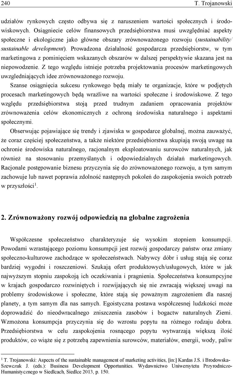 Prowadzona działalność gospodarcza przedsiębiorstw, w tym marketingowa z pominięciem wskazanych obszarów w dalszej perspektywie skazana jest na niepowodzenie.