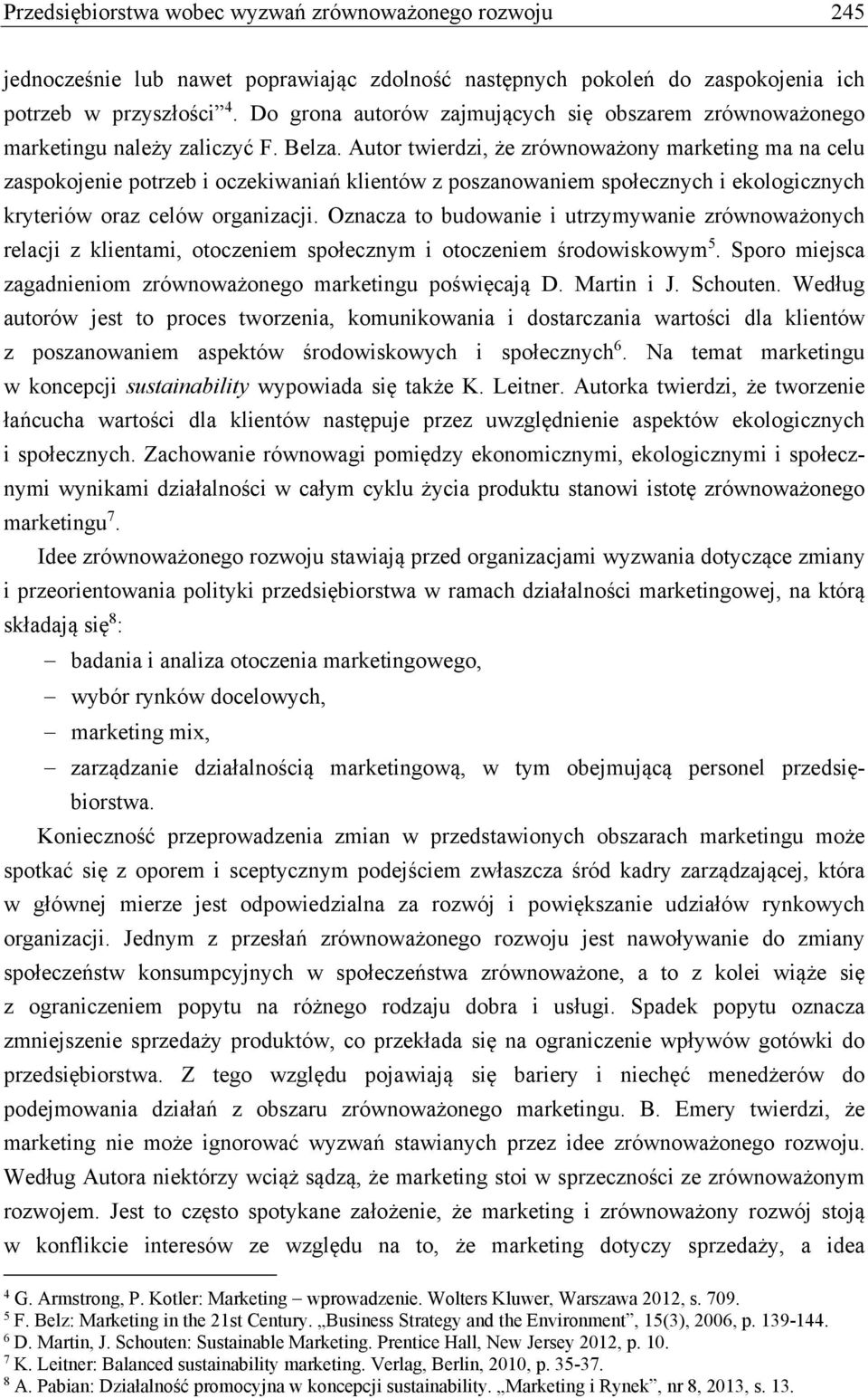 Autor twierdzi, że zrównoważony marketing ma na celu zaspokojenie potrzeb i oczekiwaniań klientów z poszanowaniem społecznych i ekologicznych kryteriów oraz celów organizacji.